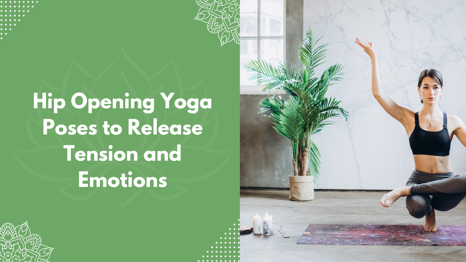 Hip Opening Yoga Poses to Release Tension and Emotions