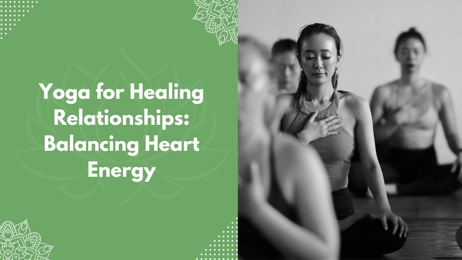 Yoga for Healing Relationships: Balancing Heart Energy