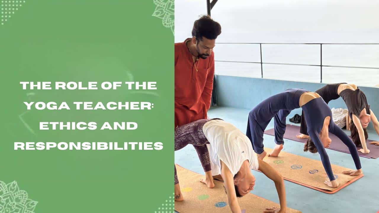The Role of the Yoga Teacher Ethics and Responsibilities