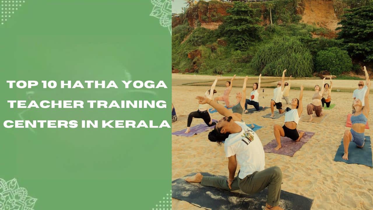 Top 10 Hatha Yoga Teacher Training Centers in Kerala