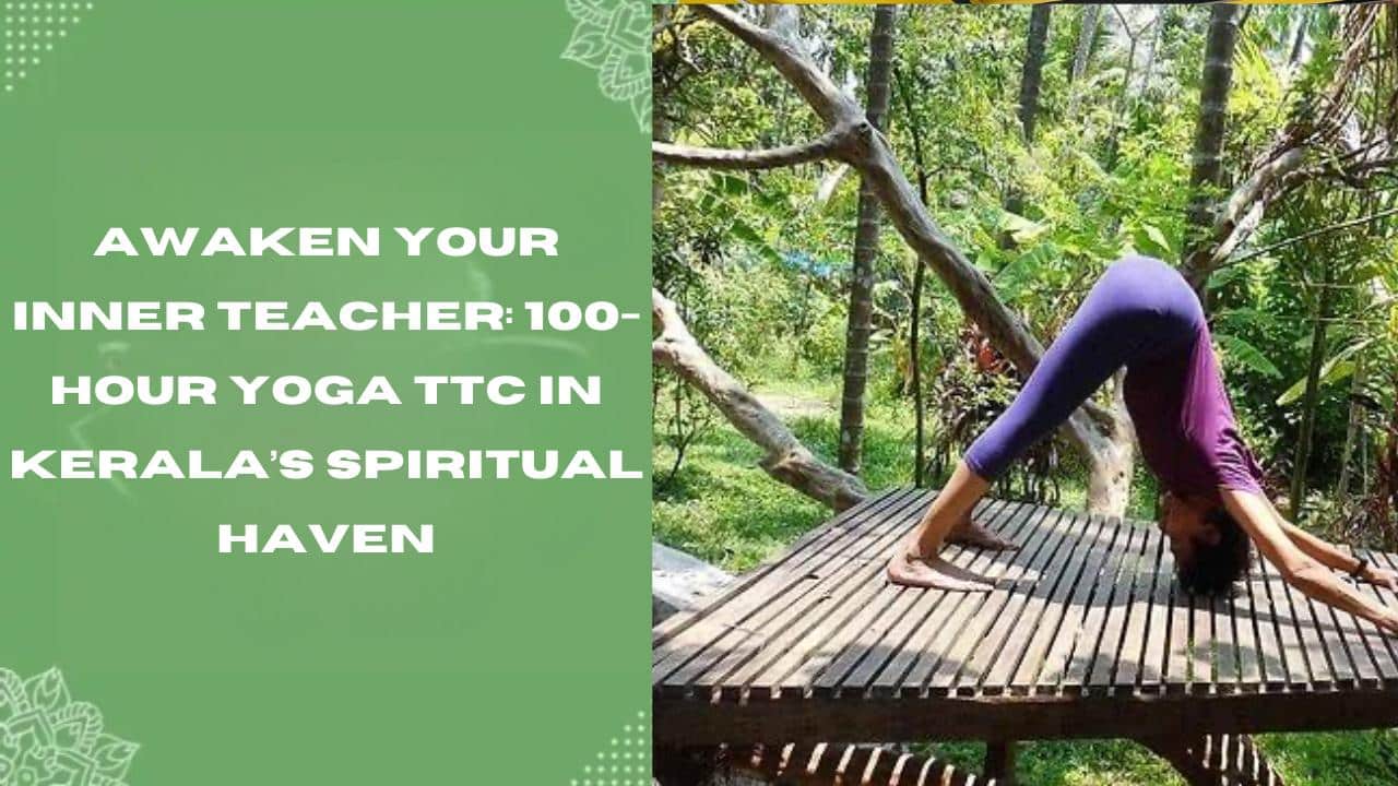100-Hour Yoga TTC in Kerala’s Spiritual Haven