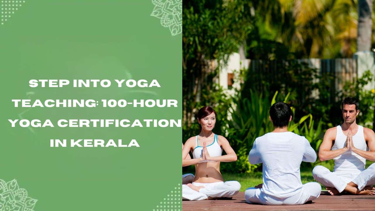 Step into Yoga Teaching 100-Hour Yoga Certification in Kerala